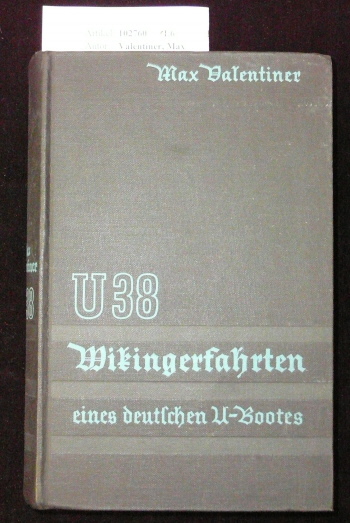 Valentiner, Max. U38  Wikingerfahrten eines deutschen U-Bootes. mit 23 Aufnahmen. 41.-50. Tsd.
