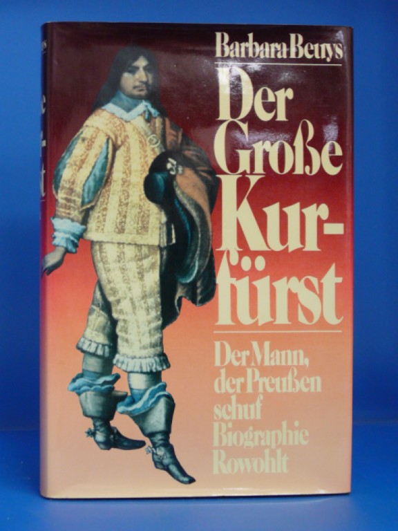 Beuys, Barbara. Der Groe Kurfrst - Der Mann, der Preuen schuf. Eine Biographie. 16.-21. Tsd.