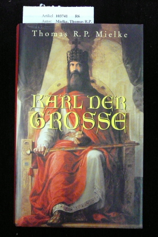 Mielke, Thomas R.P.. Karl der Grosse. Der Roman seines Lebens. o.A.