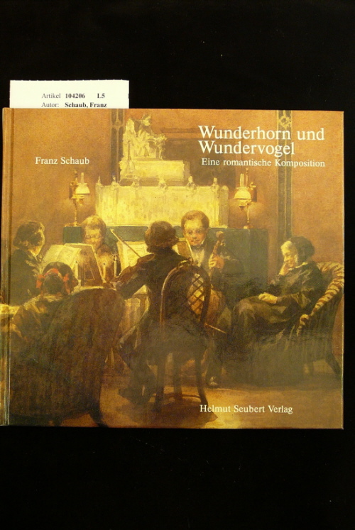 Schaub, Franz. Wunderhorn und Wundervogel. Eine romantische Komposition. o.A.