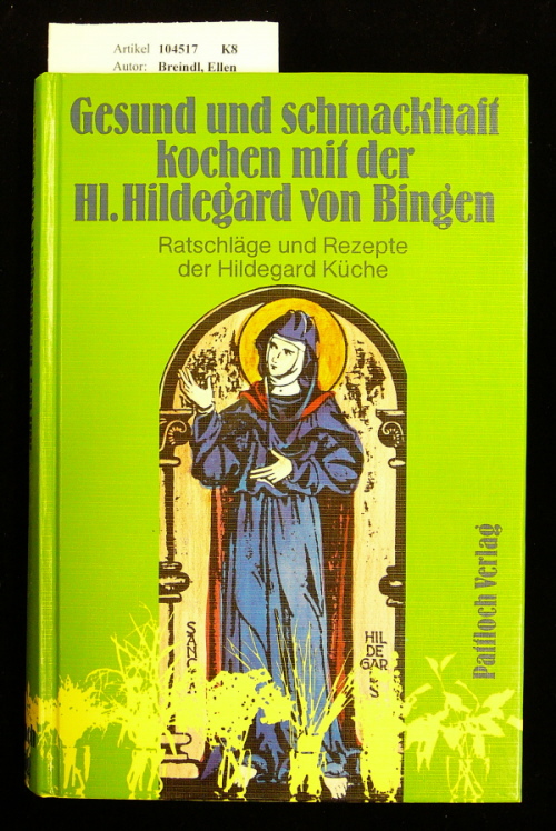 Breindl, Ellen. Gesund und schmackhaft kochen mit der hl. Hildegard von Bingen. Ratschlge und Rezepte der Hildegard -Kche. 2. Auflage.