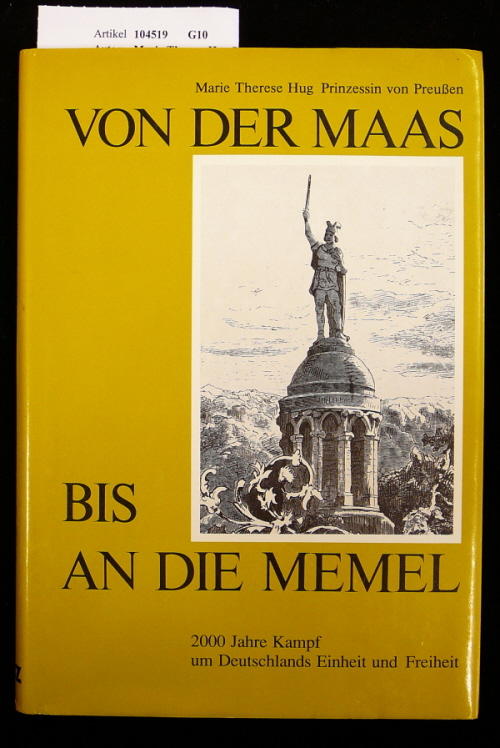 Marie-Therese Hug Prinzessin von Preuen. Von der Maas bis an die Memel. 200 Jahre Kampf um Deutschlands Einheit und Freiheit. o.A.