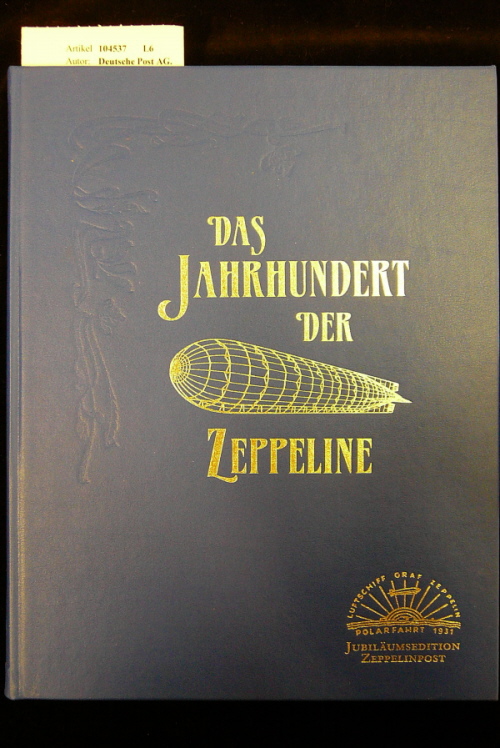 Deutsche Post AG.. Das Jahrhundert der Zeppeline. Jubilumsedition Zeppelinpost. o.A.