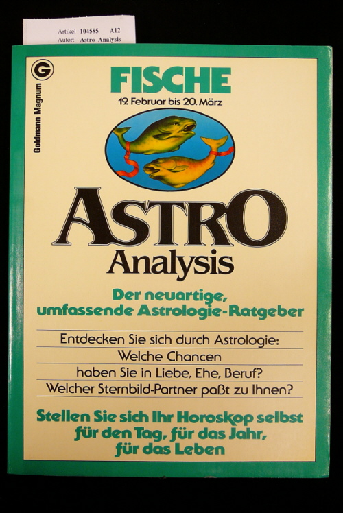 Astro  Analysis. Fische  19. Februar bis 20. Mrz. Der neuartige, umfassende Astrologie-Ratgeber. 3. Auflage.
