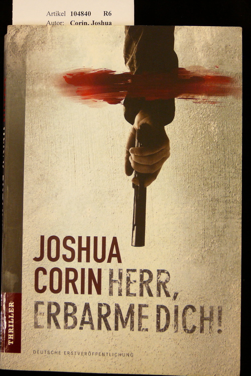 Corin, Joshua. Herr, erbarme dich !. Roman. 1. Auflage.