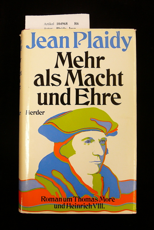 Plaidy, Jean. Mehr als Macht und Ehre. Roman um Thomas More und Heinrich VIII. 2. Auflage.