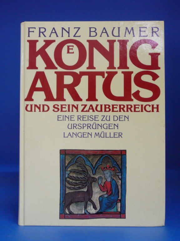 Baumer, Franz. Knig Artus und sein Zauberreich. eine Reise zu den Ursprngen. 2. Auflage.