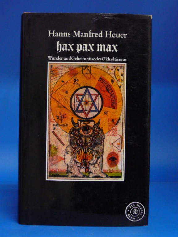 Heuer, Hanns Manfred. hax pax max. Wunder und Geheimnisse <des Okkultismus. 1. Auflage.