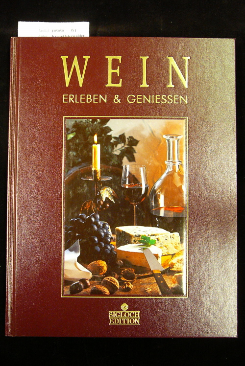 Kriesi/Osterwalder. Wein - Erleben & Geniessen. Die berhmtesten Weine der Welt, vermhlt mit 57 kstlichen Gerichten ...