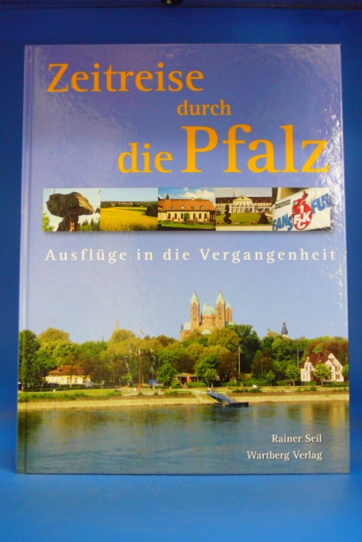 Seil, Rainer. Zeitreise durch die Pfalz. Ausflge in die Vergangenheit. 1. Auflage.