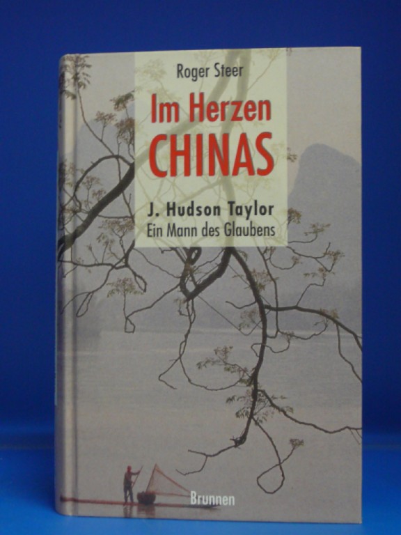 Steer, Roger. Im Herzen Chinas - J. Hudson Taylor- Ein Mann des Glaubens. o.A.