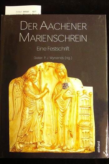 Wynands, Dieter P.J.. Der Aachener Marienschrein. Eine Festschrift. o.A.