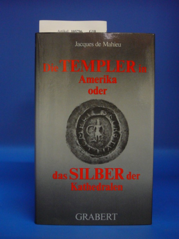 De Mahieu, Jacques. Die Templer in Amerika oder Das Silber der Kathedralen. o.A.