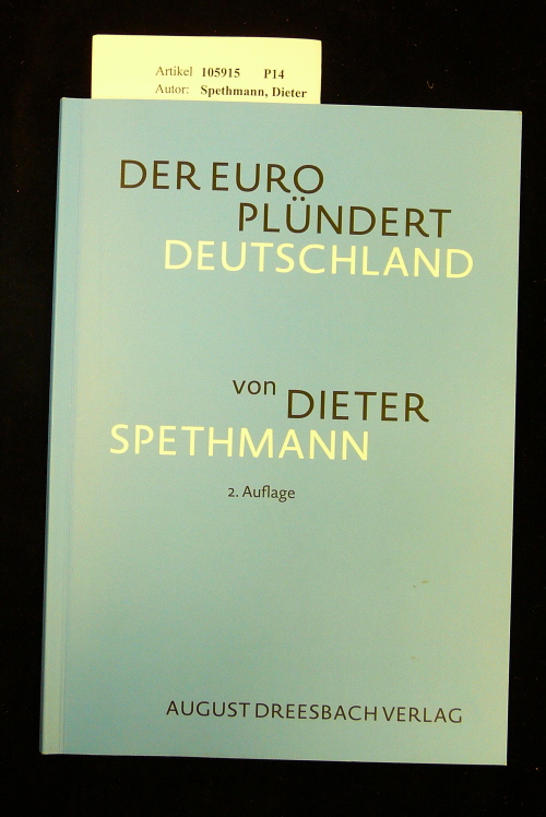 Spethmann, Dieter. Der Euro Plndert Deutschland. 2. Auflage.