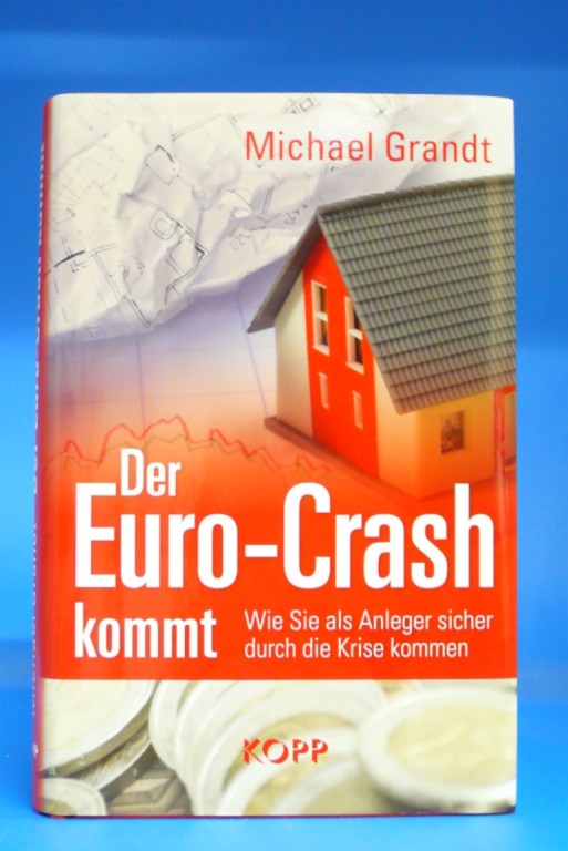 Grandt, Michael. Der Euro-Crash kommt. Wie Sie als Anleger sicher durch die Krise kommen. 1. Auflage.