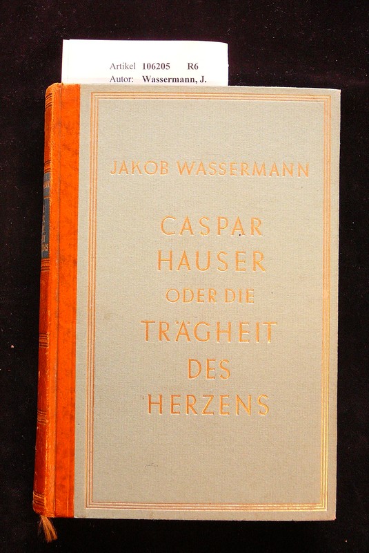 Wassermann, J.. Caspar Hauser oder die Trgheit des Herzens. Roman. o.A.