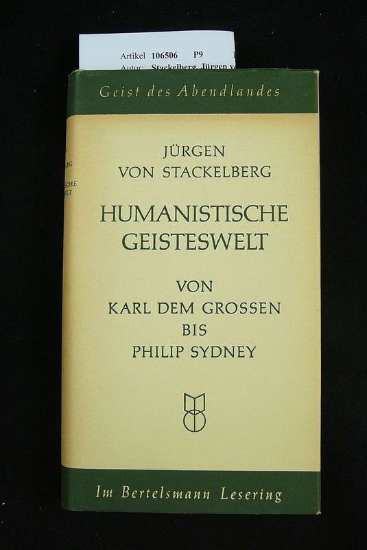 Stackelberg, Jrgen von. Humanistische Geisteswelt. von Karl dem Grossen bis Philip Sydney. o.A.