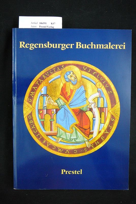 Prestel Verlag. Regensburger Buchmalerei. Von  frhkarolingischer Zeit bis zum Ausgang des Mittelalters. o.A.
