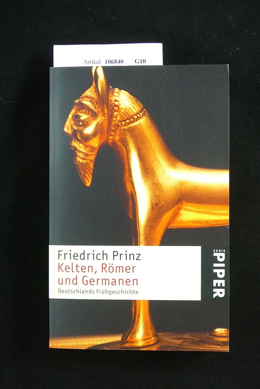 Prinz, Friedrich. Kelten,Rmer und Germanen. Deutschlands Frhgeschichte - mit 16 Seiten farbigem Bildteil. o.A.