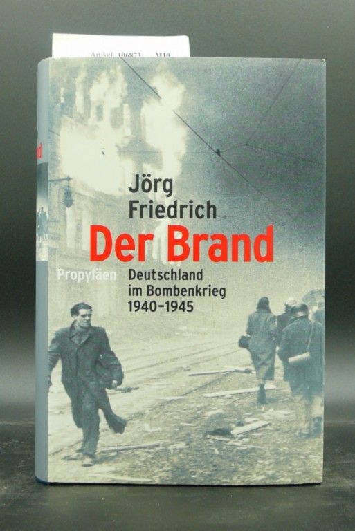 Friedrich, Jrg. Der Brand. Deutschland im Bombenkrieg 1940-1945. 10. Auflage.