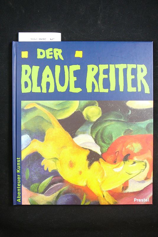 Kutschbach, Doris. Der Blaue Reiter -im Lenbachhaus Mnchen. Abenteuer Kunst. o.A.