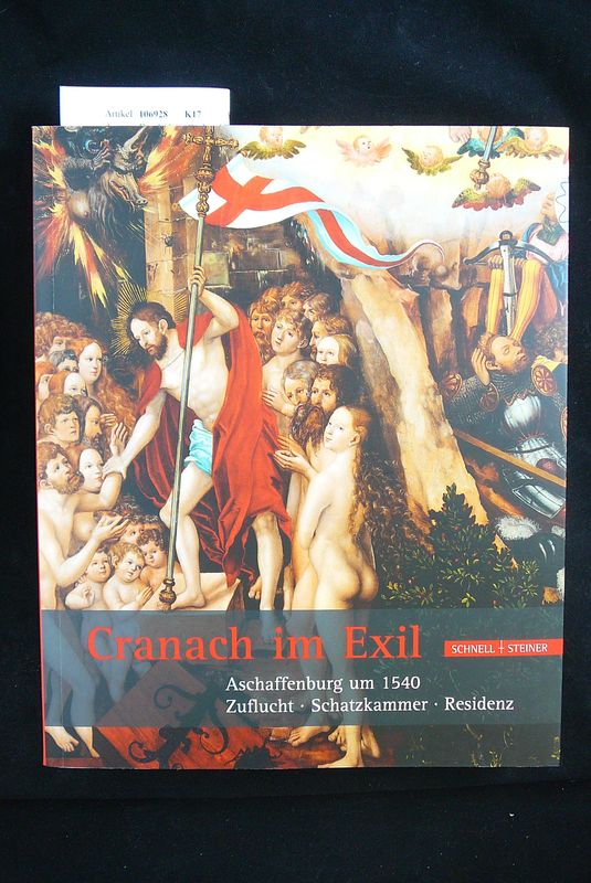 Ermischer, Gerhard/Tacke, Andreas. Cranach im Exil. Aschaffenburg um 1540 - Zuflucht-Schatzkammer-Residenz. 1. Auflage.