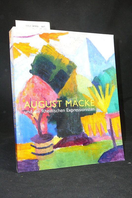 Moeller, Magdalena M.. August Macke und die Rheinischen Expressionisten. Werke aus dem Kunstmuseum Bonn und anderen Sammlungen. o.A.