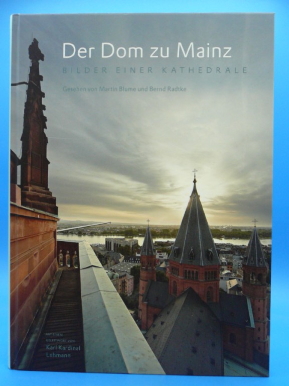 Blume, Martin / Radtke, Bernd. Der Dom zu Mainz. Bilder einer Kathedrale. o.A.