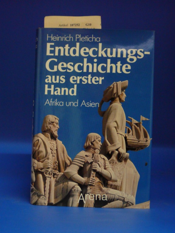Pleticha, Heinrich. Entdeckungsgeschichte aus erster Hand. Afika und Asien. 1. Auflage.