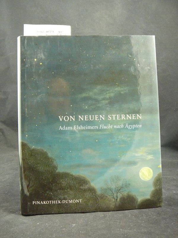 Baumstark, Reinhold. Von Neuen Sternen - Adam Elsheimers Flucht nach gypten. Katalog von Marcus Dekiert. o.A.