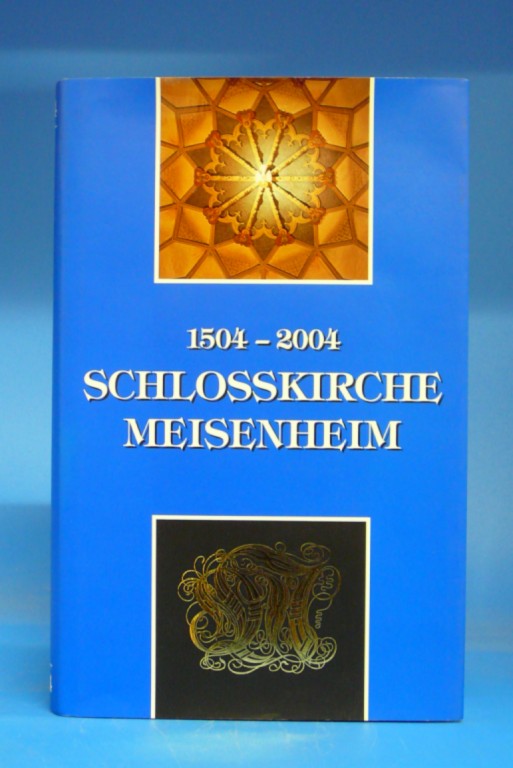 Evangelischen Kirchengemeinde Meisenheim. Schlosskirche Meisenheim 1504-2004. Bewegende Geschichte und lebendige Gegenwart eines einzigartigen Bauwerks.