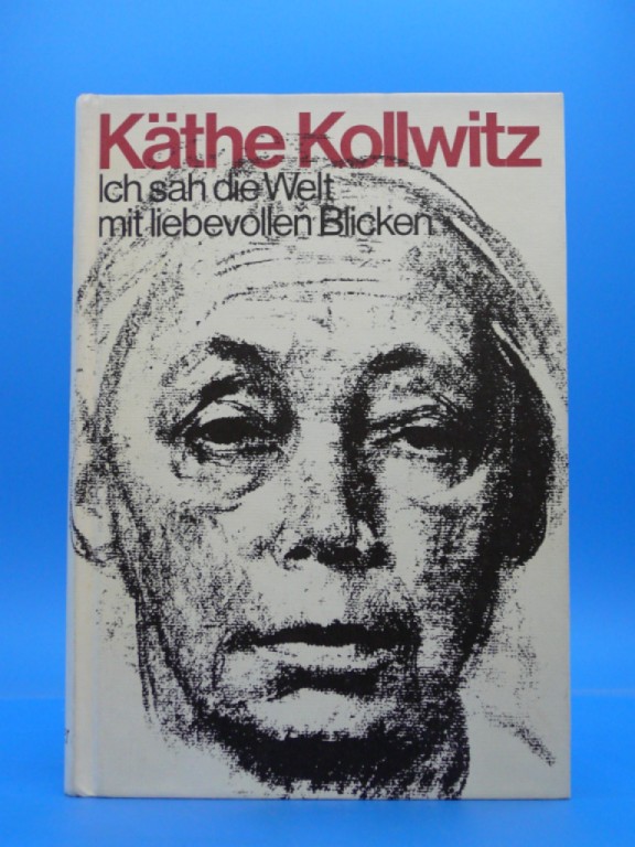 Kollwitz, Hans. Kthe Kollwitz - Ich sah die Welt mit liebevollen Blicken. Ein Leben in Selbstzeugnissen. o.A.