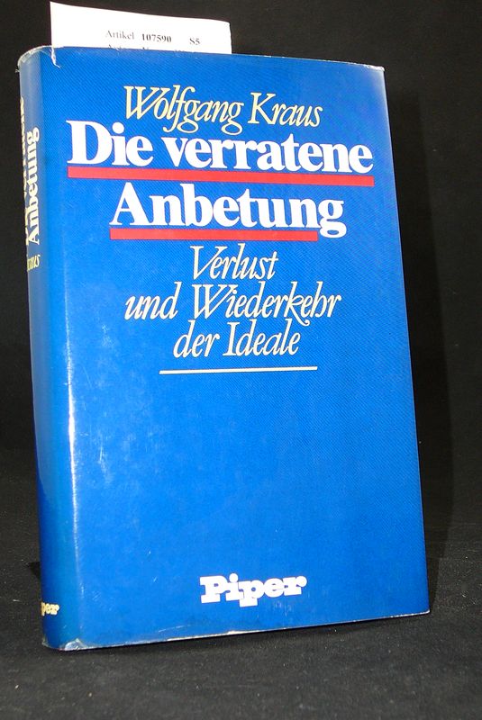 Kraus, Wolfgang. Die verratene Anbetung. Verlust und Wiederkehr der Ideale. o.A.