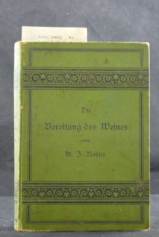 Neler, J.. Die Bereitung, Pflege und Untersuchung des Weines. besonders fr Winzer, Weinhndler, und Wirte - mit 33 in den Text gedruckten Holzschnitten. 5. Auflage.