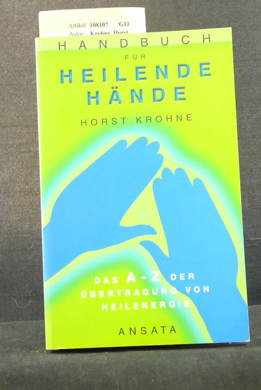 Krohne, Horst. Handbuch fr Heilende Hnde. Das A-Z der bertragung von Heilenergie. 5. Auflage.
