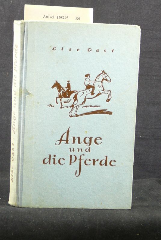 Gast, Lise. Ange und die Pferde. Als Haushalts-Lehrling auf einem Gutshof - mit einem Titelbild und 31 Textbildern von Willy Planck. 9. Auflage.