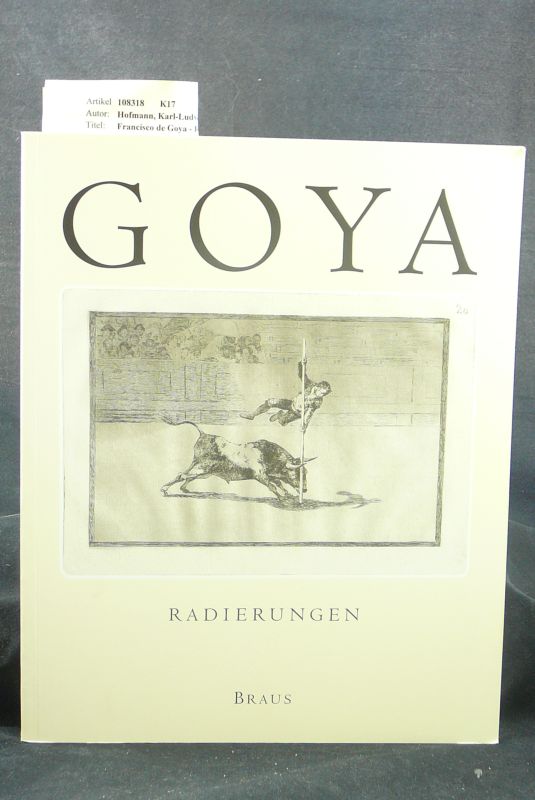 Hofmann, Karl-Ludwig / Prger, Christmut / Schroeder, Veronika. Francisco de Goya - Radierungen. Die Sammlung des Marat-Instituts. o.A.