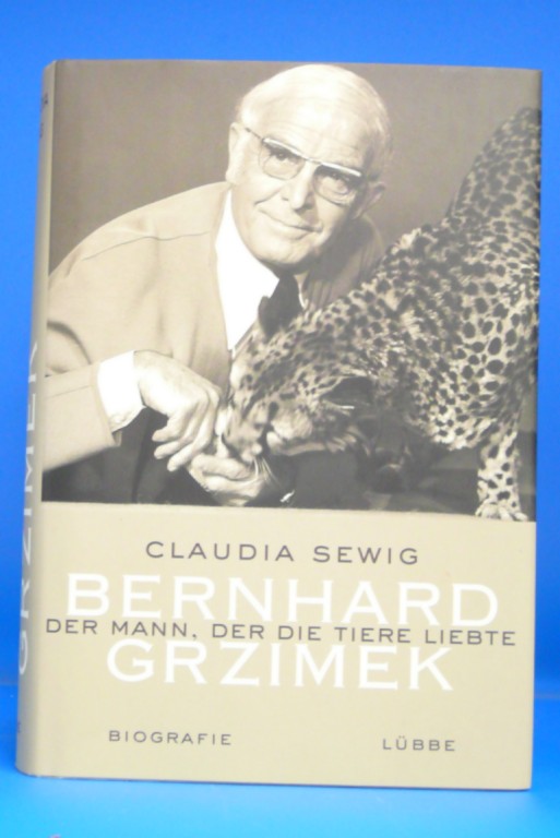 Sewig, Claudia. Der Mann, der die Tiere liebte. Bernhard Grzimek - Biografie. 5. Auflage.