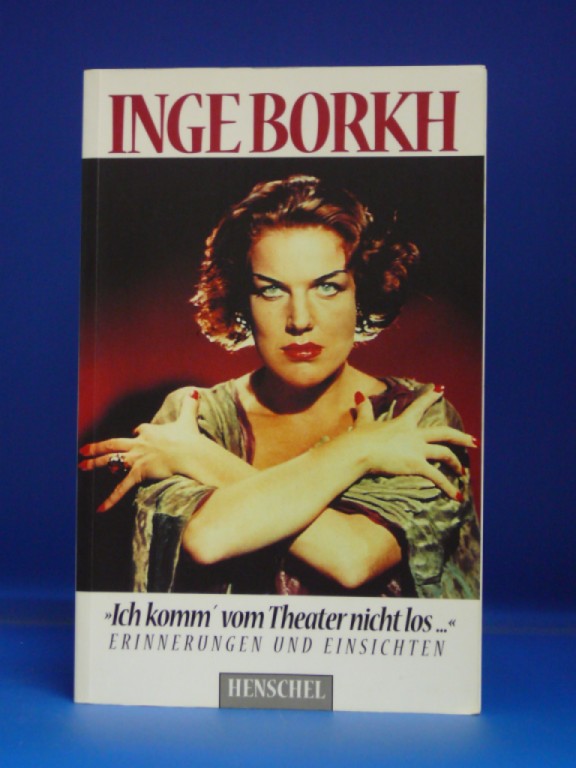 Borkh, Inge. > Ich komm` vom Theater nicht los <. Erinnerungen und Einsichten.