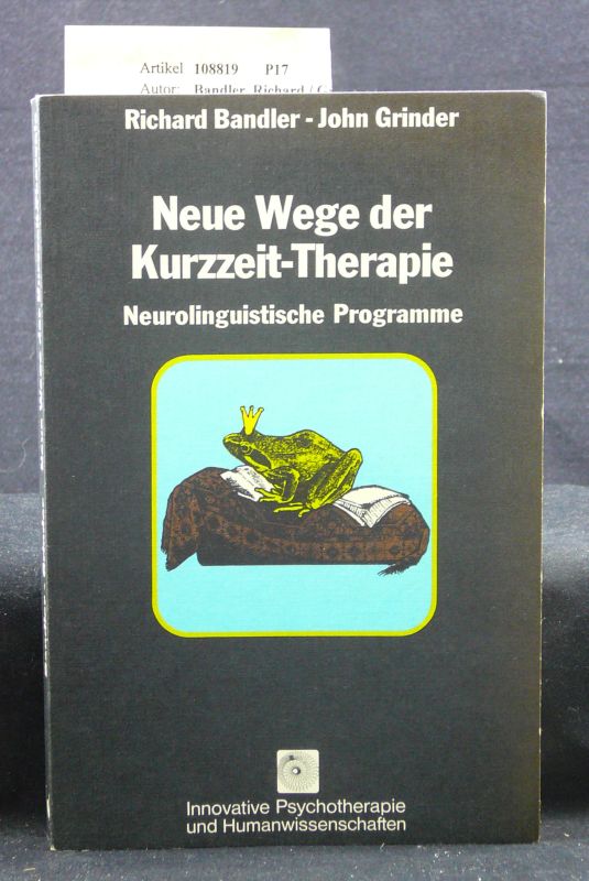 Bandler, Richard / Grinder, John. Neue Wege der Kurzzeit-Therapie. Neurolinguistische Programme. 7.