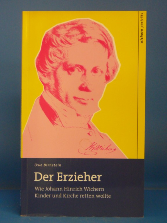 Birnstein, Uwe. Der Erzieher. Wie Johann Hinrich Wichern Kinder und Kirche retten wollte. 2. Auflage.