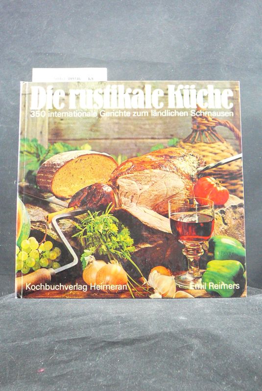 Die rustikale Küche. 350 internationale Gerichte zum ländlichen Schmausen. 1. Auflage.