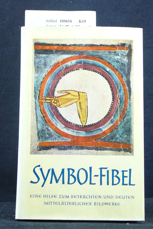 Lipffert, Klementine. Symbol-Fibel. Eine Hilfe zum Betrachten und Deuten Mittelalterlicher Bildwerke. 3. Auflage.