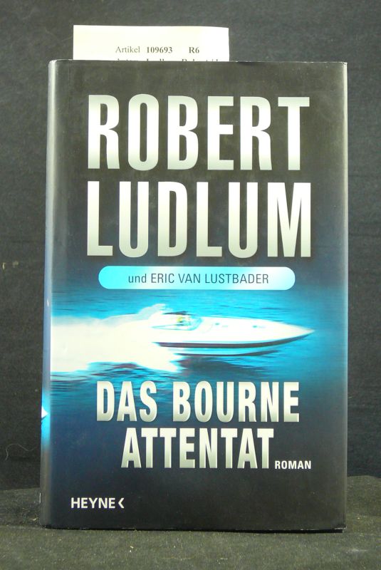 Ludlum, Robert / Lustbader, Eric van. Das Bourne-Attentat. Roman. o.A.