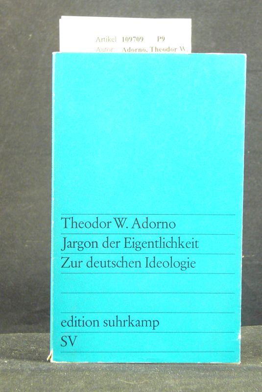 Adorno, Theodor W.. Jargon der Eigentlichkeit. Zur deutschen Ideologie. 1.-10. Tsd.