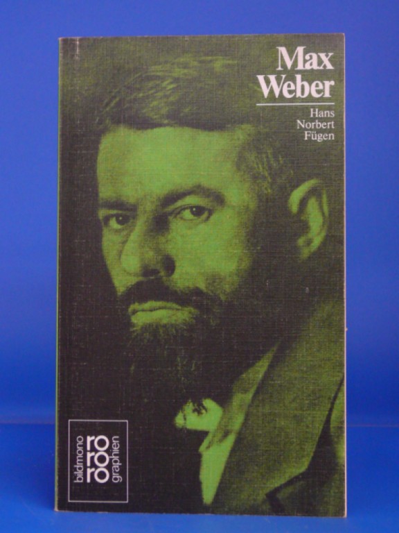 Fgen, Hans Norbert. Max Weber. rororo bildmonographien Bd. 216. 14.-16. Tsd.