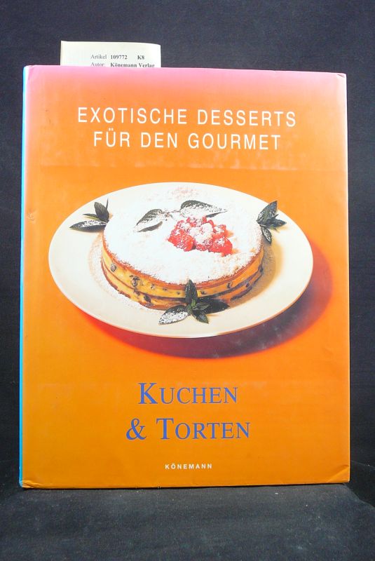 Knemann Verlag. Kuchen & Torten. Exotische Desserts fr den Gourmet.