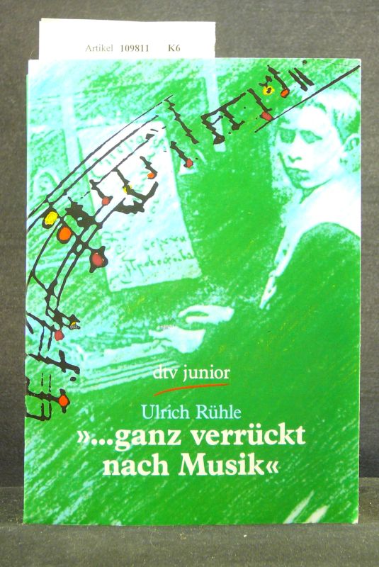 Rhle, Ulrich. >... ganz verrckt nach Musik <. Die Jugend groer Komponisten. 3. Auflage.