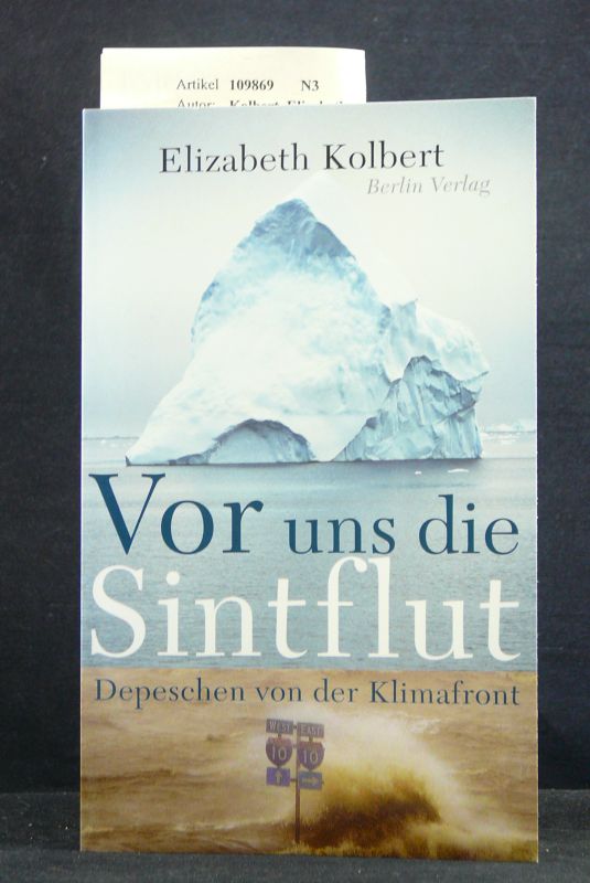 Kolbert, Elisabeth. Vor uns die Sinflut. Depeschen von der Klimafront. 2. Auflage.