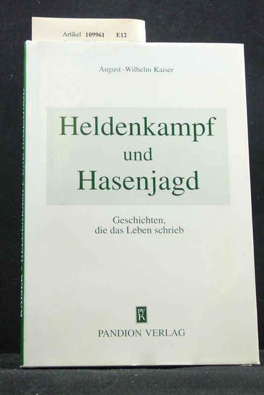 Kaiser, August-Wilhelm. Heldenkampf und Hasenjagd. Geschichten, die das Leben schrieb. o.A.